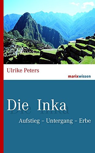 Preisvergleich Produktbild Die Inka: Aufstieg - Untergang - Erbe (marixwissen)