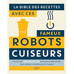 La bible des recettes avec ces fameux Robots Cuiseurs: Plus de 200 recettes pour composer des menus simples et sains Livre en Ligne La bible des recettes avec ces fameux Robots Cuiseurs: Plus de 200 recettes pour composer des menus simples et sains Livre en Ligne - Telecharger Ebook