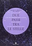 Due passi tra le stelle. Come riconoscere costellazioni, stelle e pianeti in ogni stagione dell'anno