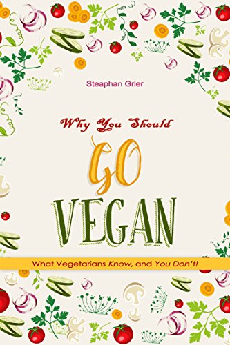 Why You Should Go Vegan: What Vegetarians Know, and You Don't! (English Edition)
