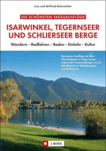 Download Die schönsten Tagesausflüge Isarwinkel, Tegernseer und Schlierseer Berge: Wandern, Radfahren, Baden, Einkehr, Kultur