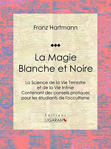 Couverture du livre de La Magie Blanche et Noire: La Science de la Vie Terrestre et de la Vie Infinie - Contenant des conseils pratiques pour les étudiants de l'occultisme