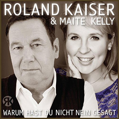 Warum hast du nicht nein gesagt von Roland Kaiser & Maite Kelly bei