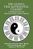 Nei Gong: The Authentic Classic: A Translation of the Nei Gong Zhen Chuan by 
