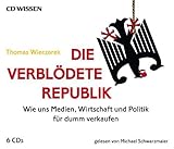 Image de CD WISSEN - Die verblödete Republik. Wie uns Medien. Wirtschaft und Politik für dumm ver
