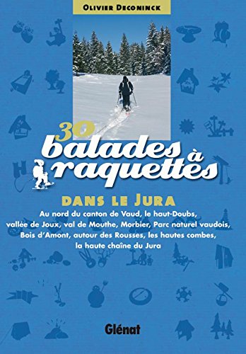 Télécharger 30 balades à raquettes dans le Jura: Franco-Suisse Livre PDF Gratuit