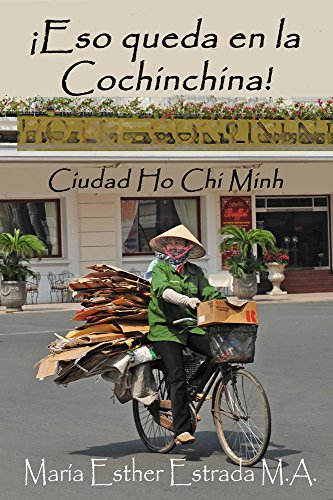 Download ¡Eso queda en la Cochinchina!: Ciudad Ho Chi Minh (Un mundo lleno de sorpresas) Download ¡Eso queda en la Cochinchina!: Ciudad Ho Chi Minh (Un mundo lleno de sorpresas)