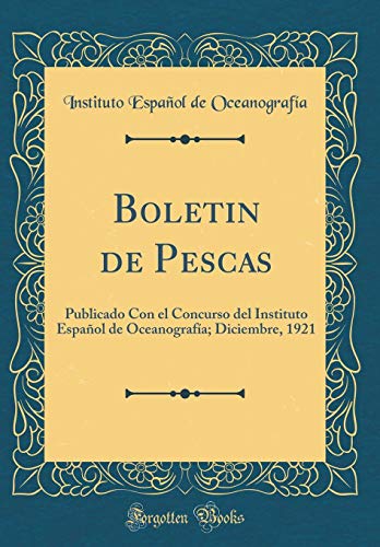 Boletin de Pescas: Publicado Con el Concurso del Instituto Español de Oceanografía; Diciembre, 1921 (Classic Reprint)