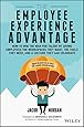 The Employee Experience Advantage: How to Win the War for Talent by Giving Employees the Workspaces they Want, the Tools they Need, and a Culture They Can Celebrate