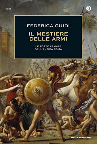 Il mestiere delle armi.: Le forze armate dell'antica Roma. (Oscar storia Vol. 548) libro