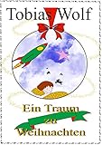 Ein Traum zu Weihnachten: Eine Kinder Weihnachtsgeschichte by 