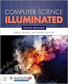 Puter Science Illuminated Sixth Edition Includes Navigate 2 Advantage Access Co Uk Nell Dale Phd John Lewis Phd 9781284055917 Books Puter Science Illuminated Sixth Edition Includes Navigate 2 Advantage Access Co Uk Nell Dale Phd John Lewis Phd 9781284055917 Books