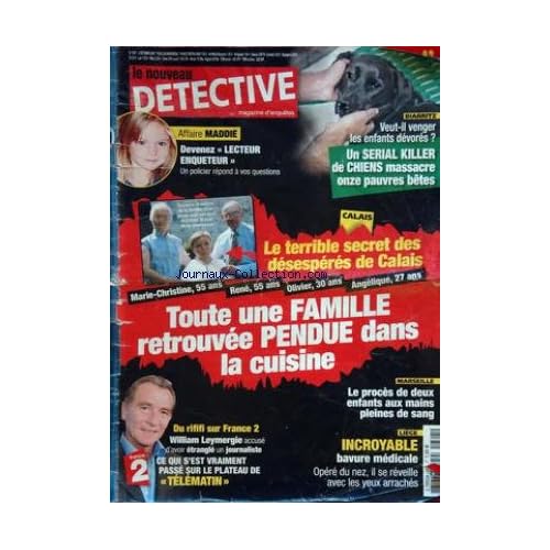 NOUVEAU DETECTIVE (LE) [No 1307] du 03/10/2007 - affaire maddie - devenez lecteur enqueteur calais - le terrible secret des desesperes de calais - toute une famille retrouvee pendue dans la cuisine - du rififi sur france 2 - william leymergie liege - incroyable bavure medicale marseille - le proces de 2 enfants aux mains pleine de sang - biarritz - un serial killer de chiens massacre 11 pauvres betes