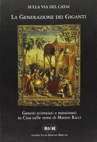 La generazione dei giganti. Gesuiti scienziati e missionari in Cina sulle orme di Matteo Ricci
