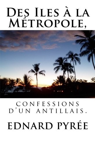Des Iles à la Métropole, confessions d'un antillais Des Iles à la Métropole, confessions d'un antillais