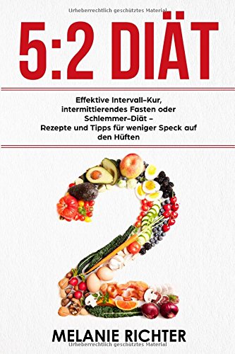 Download 5:2 Diät Effektive Intervall-Kur, intermittierendes Fasten oder Schlemmer-Diät - Rezepte und Tipps für weniger Speck auf den Hüften