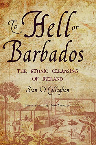 To Hell or Barbados: The Ethnic Cleansing of Irelan livre