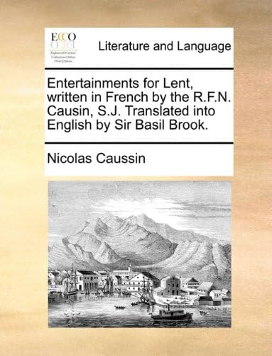 Entertainments for Lent, Written in French by the R.F.N. Causin, S.J. Translated Into English by Sir Basil Brook.