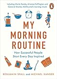 My Morning Routine: How Successful People Start Every Day Inspired by Benjamin Spall, Michael Xander