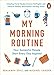 My Morning Routine: How Successful People Start Every Day Inspired by Benjamin Spall, Michael Xander