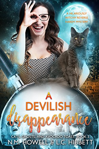 A Devilish Disappearance: A hilariously witchy reverse harem mystery (Cats, Ghosts, and Avocado Toas A Devilish Disappearance: A hilariously witchy reverse harem mystery (Cats, Ghosts, and Avocado Toas