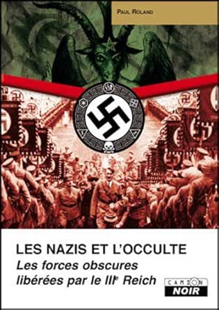 Les Nazis Et L Occulte Les Forces Obscures Liberees Par Le Iiie Reich Camion Noir Ebook Roland Paul Seguin Armand Amazon Fr Les Nazis Et L Occulte Les Forces Obscures Liberees Par Le Iiie Reich Camion Noir Ebook Roland Paul Seguin Armand Amazon Fr