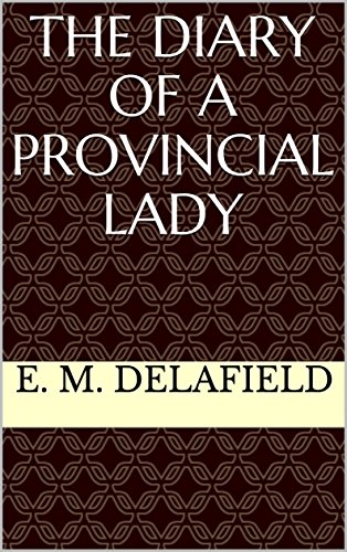 The Diary of a Provincial Lady (English Edition) The Diary of a Provincial Lady (English Edition)