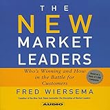 The New Market Leaders: Who's Winning and How in the Battle for Customers by 