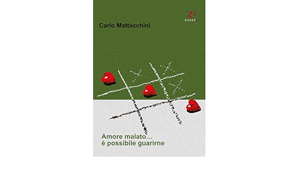 Amore Malato E Possibile Guarirne Ebook Carlo Mattacchini Amazon It Kindle Store