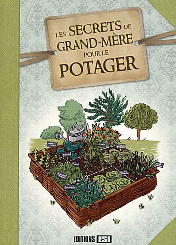 Les Secrets de grand-mère pour le potager Les Secrets de grand-mère pour le potager