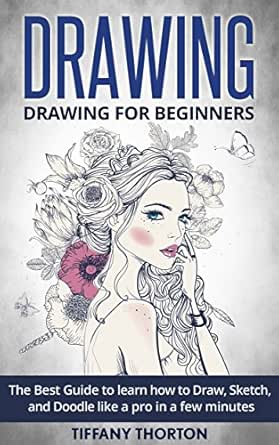 Drawing Drawing For Beginners The Best Guide To Learn How To Draw Sketch And Doodle Like A Pro In A Few Minutes Sketching Pencil Drawing How To Draw Drawing Techniques English Edition