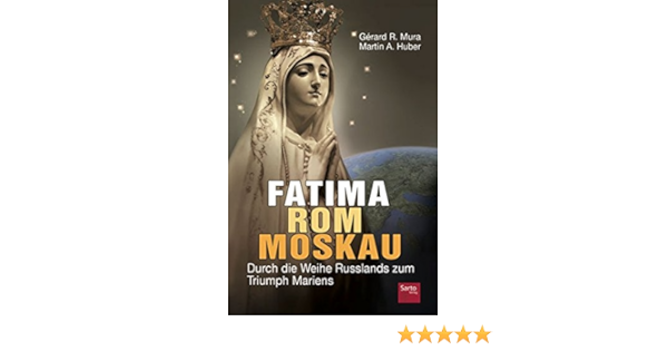 Fatima Rom Moskau Durch Die Weihe Russlands Zum Triumph Mariens Mura Gerard Amazon De Bucher