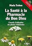 La santé à la pharmacie du Bon Dieu : Conseils d'utilisation des plantes médicinales