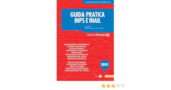 Guida Pratica Inps Inail Sistema Frizzera Ebook Sanna Paola Vichi Luca Sanna P Vichi L Amazon It Kindle Store