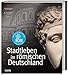 Ein Traum von Rom: Stadtleben im römischen Deutschland by 