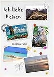 Bücher Neuerscheinungen 2022 - Ich liebe Reisen: Das Handbuch für Reisende von Ricarda Peter