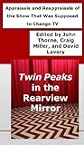 Image de Twin Peaks in the Rearview Mirror: Appraisals and Reappraisals of the Show That Was Supposed to Change TV (English Edition)