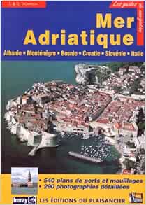 Les Guide De Navigation Adriatique Albanie Montenegro Croatie Slovenie Et Cote Adriatique Italienne Amazon Fr Thompson Trevor Labaume Marc Livres