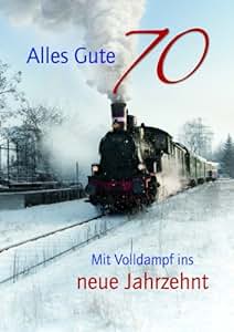 Geburtstagskarte (Eisenbahn) zum 70. Geburtstag "Mit Volldampf ins neue