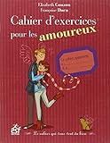 Cahier d'exercices pour les amoureux : Le cahier qui vous veut du bien
