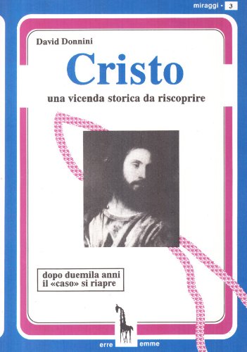 Cristo. Una vicenda storica da riscoprire Cristo. Una vicenda storica da riscoprire