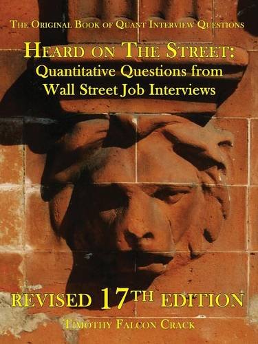 Heard on the Street: Quantitative Questions from Wall Street Job Interviews Heard on the Street: Quantitative Questions from Wall Street Job Interviews