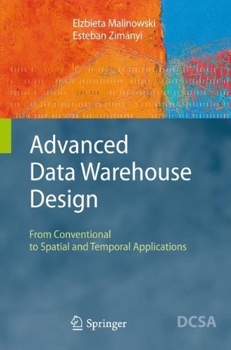 Advanced Data Warehouse Design: From Conventional to Spatial and Temporal Applications (Data-Centric Systems and Applications) by Elzbieta Malinowski (2011-04-06) Advanced Data Warehouse Design: From Conventional to Spatial and Temporal Applications (Data-Centric Systems and Applications) by Elzbieta Malinowski (2011-04-06)