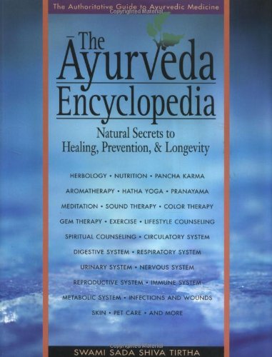 The Ayurveda Encyclopedia: Natural Secrets to Healing, Prevention, & Longevity The Ayurveda Encyclopedia: Natural Secrets to Healing, Prevention, & Longevity