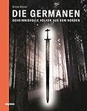 Die Germanen: Geheimnisvolle Völker aus dem Norden by 