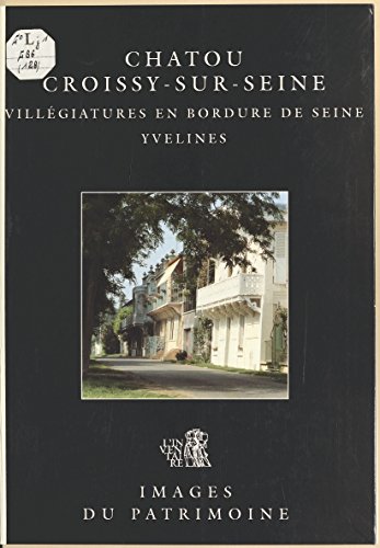 couverture de : Chatou, Croissy-sur-Seine, vill&eacute;giatures en bordure de Seine