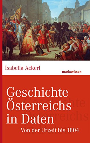 Geschichte Österreichs in Daten: Von der Urzeit bis 1804 (marixwissen)