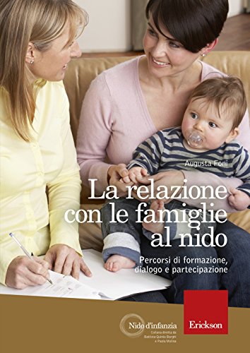 La relazione con le famiglie al nido. Percorsi di formazione, dialogo e partecipazione La relazione con le famiglie al nido. Percorsi di formazione, dialogo e partecipazione