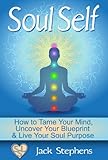 Image de Soul Self: How to Tame Your Mind, Uncover Your Blueprint and Live Your Soul Purpose (Soul Self Living Book 1) (English Edition)