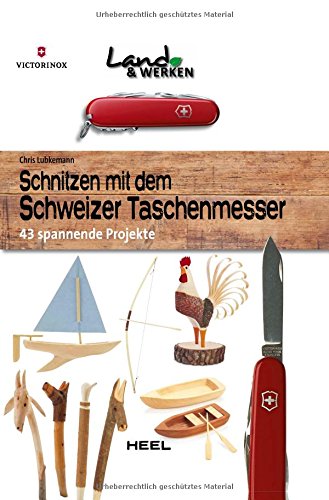 Download Schnitzen mit dem Schweizer Taschenmesser: 43 spannende Projekte Download Schnitzen mit dem Schweizer Taschenmesser: 43 spannende Projekte
